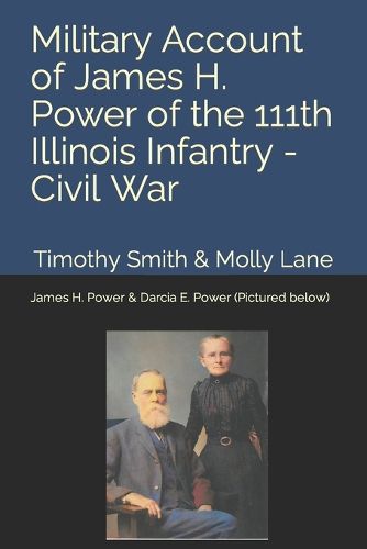 Military Account of James H. Power of the 111th Illinois Infantry During the Civil War