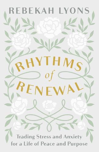 Rhythms of Renewal: Trading Stress and Anxiety for a Life of Peace and Purpose