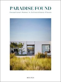 Cover image for Paradise Found: Exceptional Homes in Extraordinary Places