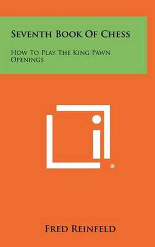 Seventh Book of Chess: How to Play the King Pawn Openings