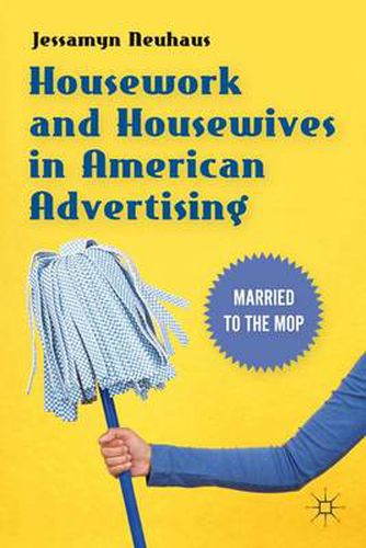 Cover image for Housework and Housewives in American Advertising: Married to the Mop