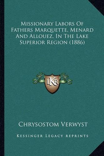 Missionary Labors of Fathers Marquette, Menard and Allouez, in the Lake Superior Region (1886)