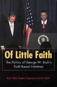 Cover image for Of Little Faith: The Politics of George W. Bush's Faith-Based Initiatives