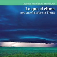 Cover image for Lo Que El Clima Nos Ensena Sobre La Tierra (Investigating Weather)