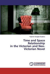 Cover image for Time and Space Relationship in the Victorian and Neo-Victorian Novel