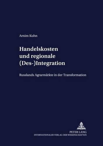 Cover image for Handelskosten Und Regionale (Des-)Integration: Russlands Agrarmaerkte in Der Transformation