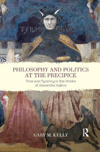 Philosophy and Politics at the Precipice: Time and Tyranny in the Works of Alexandre Kojeve