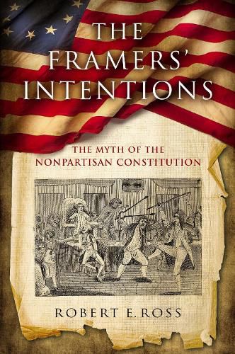 Cover image for The Framers' Intentions: The Myth of the Nonpartisan Constitution