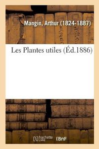 Cover image for Les Plantes Utiles: Direction Generale Des Postes Et Des Telegraphes