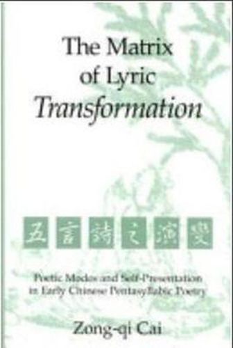 Matrix of Lyric Transformation: Poetic Modes and Self-presentation in Early Chinese Pentasyllabic Poetry