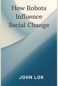 Cover image for How Robots Influence Social Change