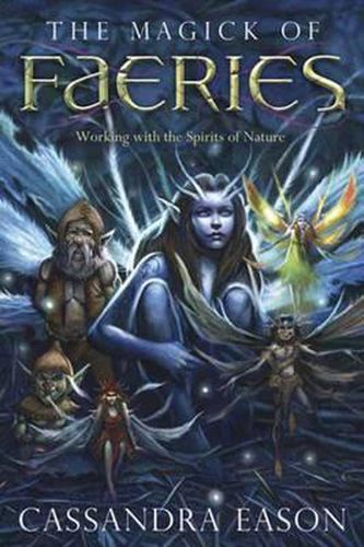 Cover image for The Magick of Faeries: Working with the Spirits of Nature