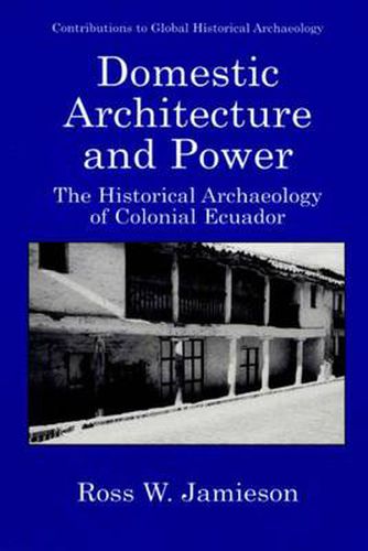 Cover image for Domestic Architecture and Power: The Historical Archaeology of Colonial Ecuador