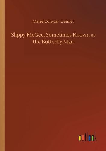 Slippy McGee, Sometimes Known as the Butterfly Man