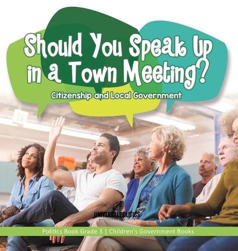 Should You Speak Up in a Town Meeting? Citizenship and Local Government Politics Book Grade 3 Children's Government Books