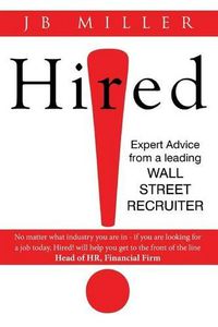 Cover image for Hired!: Expert Advice From a Leading Wall Street Recruiter