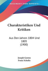 Cover image for Charakteristiken Und Kritiken: Aus Den Jahren 1804 Und 1805 (1900)