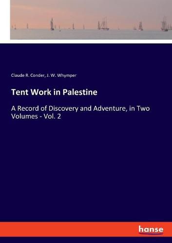 Tent Work in Palestine: A Record of Discovery and Adventure, in Two Volumes - Vol. 2