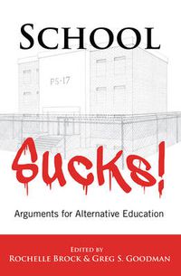 Cover image for School Sucks!: Arguments for Alternative Education