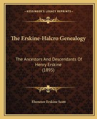 Cover image for The Erskine-Halcro Genealogy: The Ancestors and Descendants of Henry Erskine (1895)