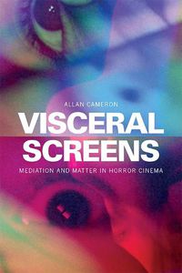 Cover image for Visceral Screens: Mediation and Matter in Horror Cinema