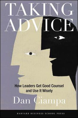 Cover image for Taking Advice: How Leaders Get Good Counsel and Use it Wisely