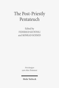 Cover image for The Post-Priestly Pentateuch: New Perspectives on its Redactional Development and Theological Profiles