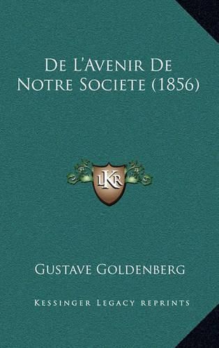 Cover image for de L'Avenir de Notre Societe (1856)