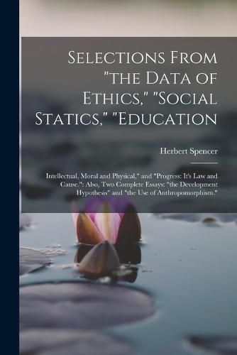 Cover image for Selections From "the Data of Ethics," "social Statics," "education