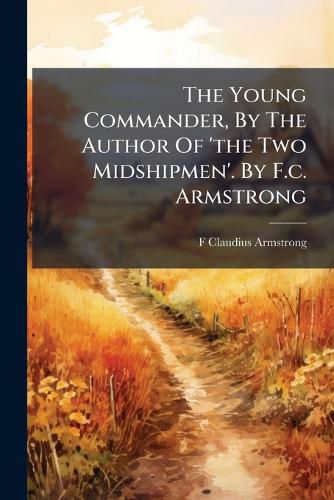 Cover image for The Young Commander, By The Author Of 'the Two Midshipmen'. By F.c. Armstrong