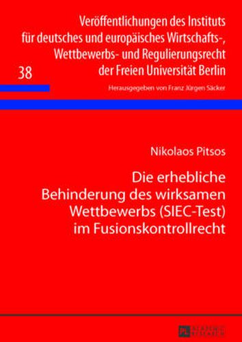 Cover image for Die erhebliche Behinderung des wirksamen Wettbewerbs (SIEC-Test) im Fusionskontrollrecht; Zugleich ein Beitrag zur Problematik der oligopolistischen Marktbeherrschung unter Vergleich mit dem amerikanischen SLC-Test