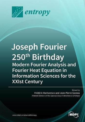 Cover image for Joseph Fourier 250th Birthday: Modern Fourier Analysis and Fourier Heat Equation in Information Sciences for the XXIst Century