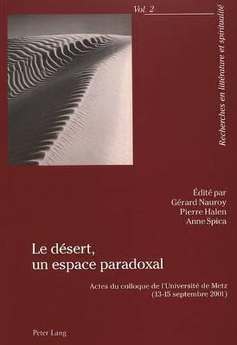 Cover image for Le Desert, Un Espace Paradoxal: Actes Du Colloque de l'Universite de Metz (13-15 Septembre 2001)