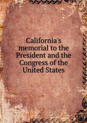 Cover image for California's memorial to the President and the Congress of the United States