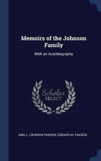 Cover image for Memoirs of the Johnson Family: With an Autobiography