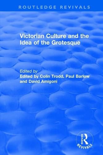 Victorian Culture and the Idea of the Grotesque