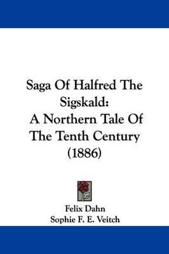 Cover image for Saga of Halfred the Sigskald: A Northern Tale of the Tenth Century (1886)