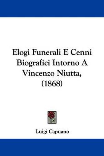 Cover image for Elogi Funerali E Cenni Biografici Intorno A Vincenzo Niutta, (1868)