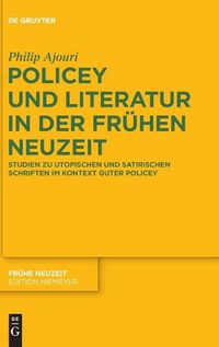 Cover image for Policey Und Literatur in Der Fruhen Neuzeit: Studien Zu Utopischen Und Satirischen Schriften Im Kontext Guter Policey