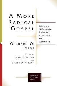 Cover image for A More Radical Gospel: Essays on Eschatology, Authority, Atonement, and Ecumenism