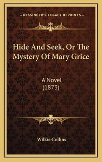 Cover image for Hide and Seek, or the Mystery of Mary Grice: A Novel (1873)