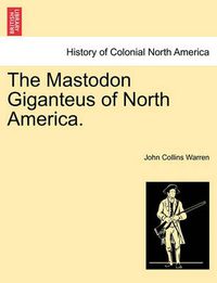 Cover image for The Mastodon Giganteus of North America.