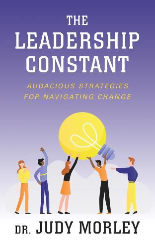 Cover image for The Leadership Constant: Audacious Strategies for Navigating Change