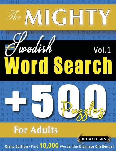 Cover image for The Mighty Swedish Word Search - 500 Puzzles for Adults - Delta Classics - Giant Edition - Find 10,000 Words, the Ultimate Challenge!