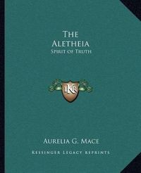 Cover image for The Aletheia: Spirit of Truth