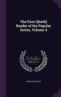 Cover image for The First-[Sixth] Reader of the Popular Series, Volume 4