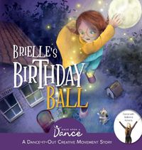 Cover image for Brielle's Birthday Ball: A Dance-It-Out Creative Movement Story for Young Movers