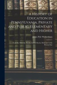 Cover image for A History of Education in Pennsylvania, Private and Public, Elementary and Higher