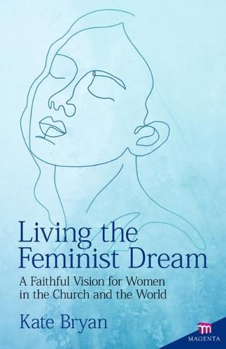 Cover image for Living the Feminist Dream: A Faithful Vision for Women in the Church and the World