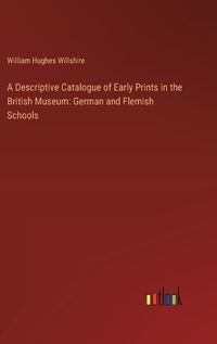 Cover image for A Descriptive Catalogue of Early Prints in the British Museum